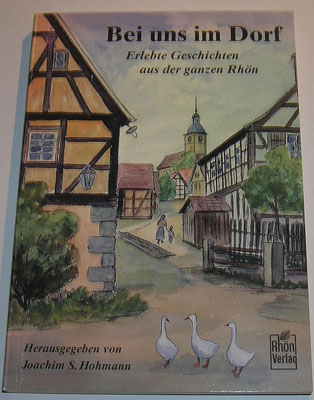 Bei uns im Dorf. Erlebte Geschichten aus der ganzen Rhön